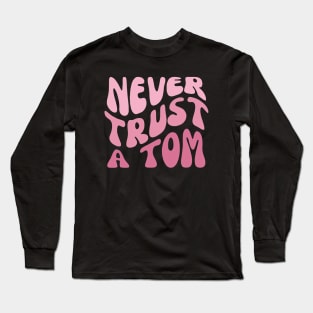 Never Trust a Tom Team Ariana Vanderpump Rules Long Sleeve T-Shirt